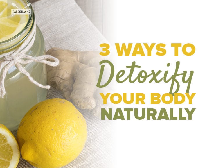 3 Ways To Detoxify Your Body Naturally