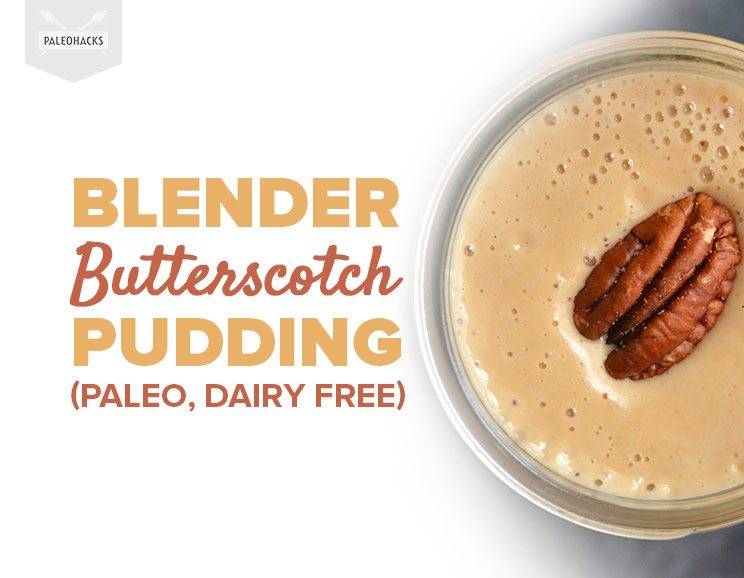 Blender Butterscotch Pudding (Paleo, Dairy Free)